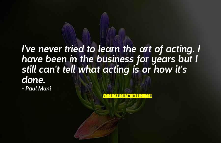 Lion And The Gazelle Quote Quotes By Paul Muni: I've never tried to learn the art of Lion And The Gazelle Quote Quotes By Paul Muni: I've never tried to learn the art of