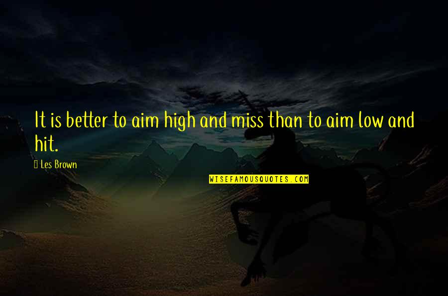 Lion And The Lamb Quotes By Les Brown: It is better to aim high and miss