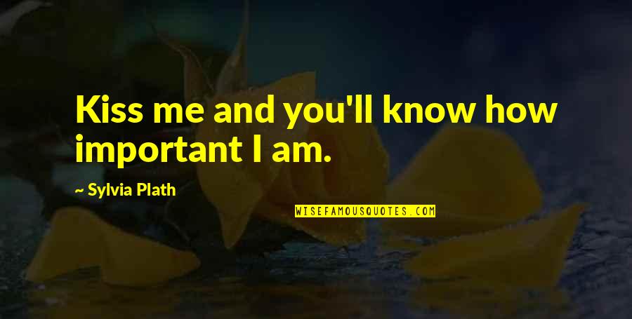 Lion Arising Lisa Bevere Quotes By Sylvia Plath: Kiss me and you'll know how important I