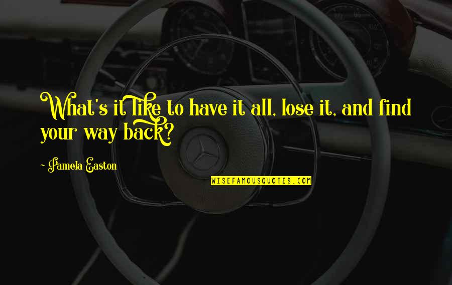 Lion Chaser Quotes By Pamela Easton: What's it like to have it all, lose Lion Chaser Quotes By Pamela Easton: What's it like to have it all, lose