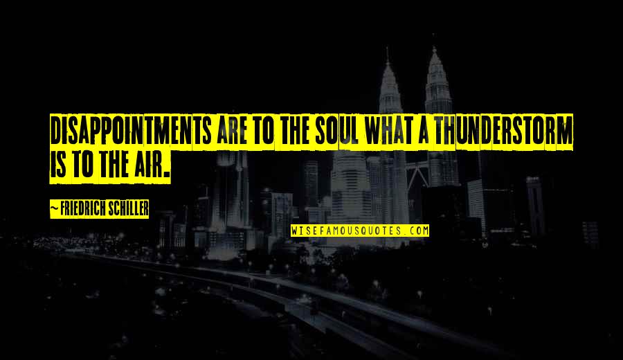 Lion Dance Quotes By Friedrich Schiller: Disappointments are to the soul what a thunderstorm