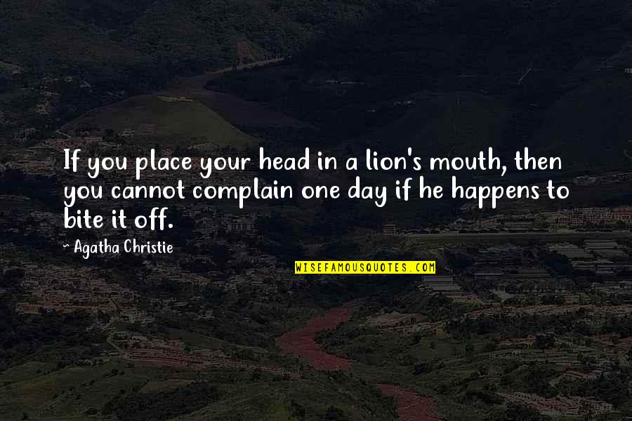Lion Head Quotes By Agatha Christie: If you place your head in a lion's