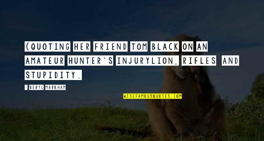 Lion Hunting Quotes By Beryl Markham: (Quoting her friend Tom Black on an amateur