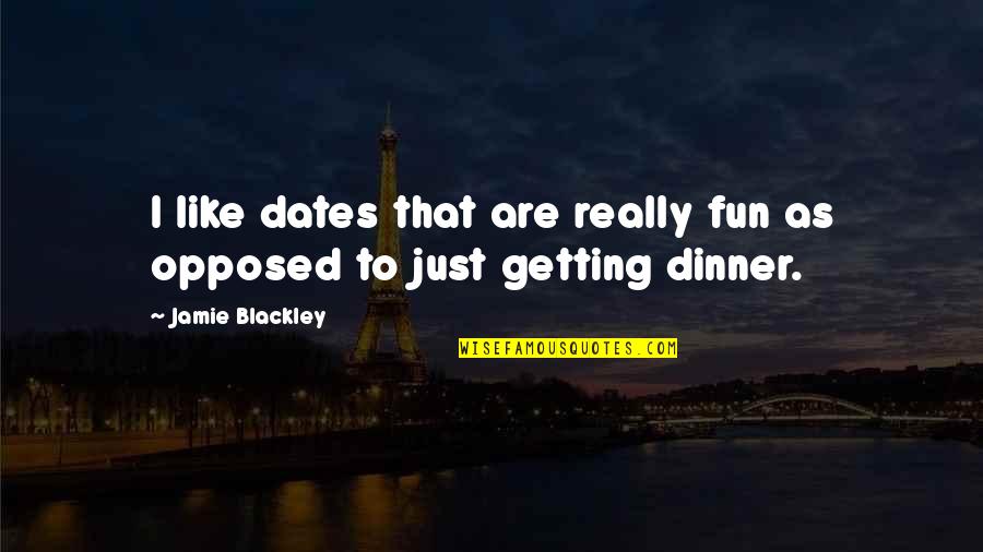 Lion Hunting Quotes By Jamie Blackley: I like dates that are really fun as