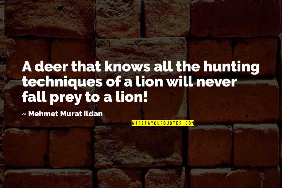 Lion Hunting Quotes By Mehmet Murat Ildan: A deer that knows all the hunting techniques