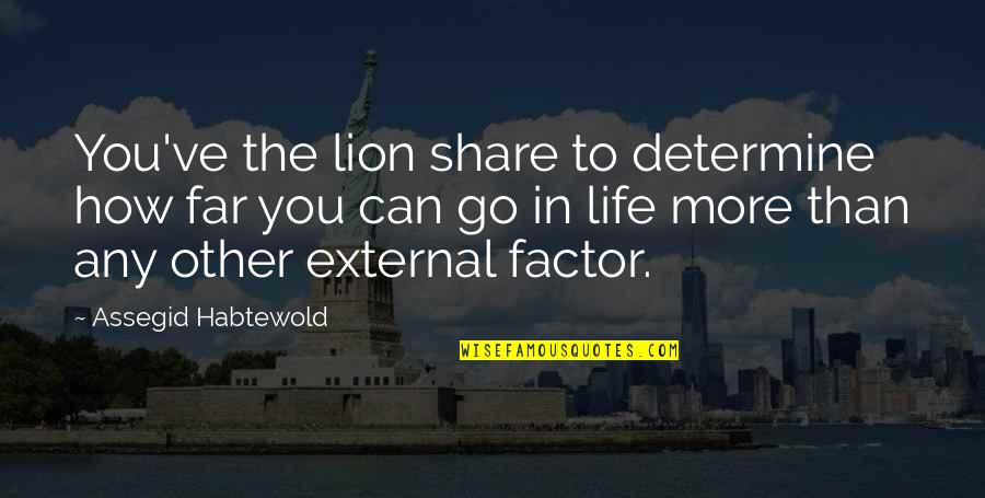 Lion In Quotes By Assegid Habtewold: You've the lion share to determine how far Lion In Quotes By Assegid Habtewold: You've the lion share to determine how far