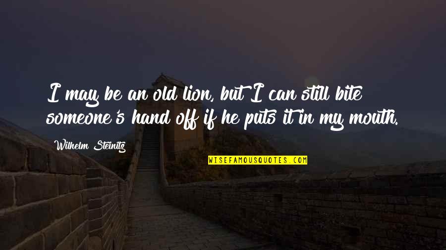 Lion In Quotes By Wilhelm Steinitz: I may be an old lion, but I Lion In Quotes By Wilhelm Steinitz: I may be an old lion, but I