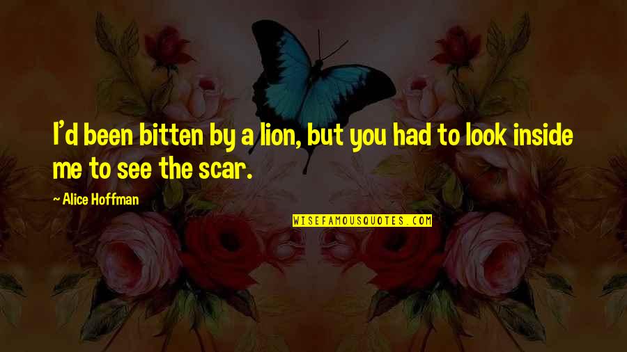 Lion Inside Quotes By Alice Hoffman: I'd been bitten by a lion, but you