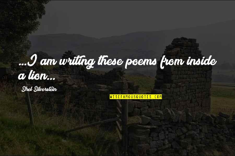 Lion Inside Quotes By Shel Silverstein: ...I am writing these poems from inside a Lion Inside Quotes By Shel Silverstein: ...I am writing these poems from inside a