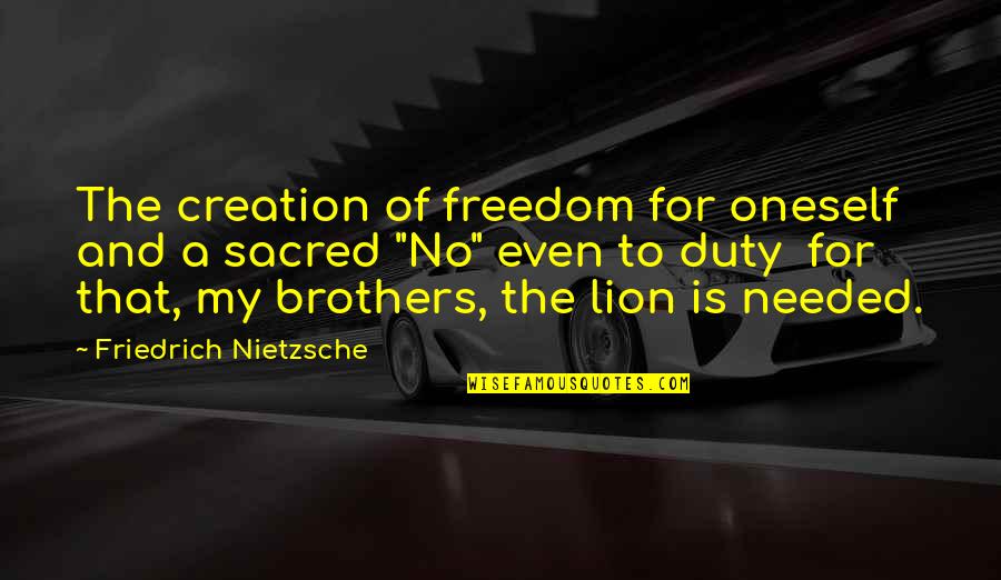 Lion Is Lion Quotes By Friedrich Nietzsche: The creation of freedom for oneself and a