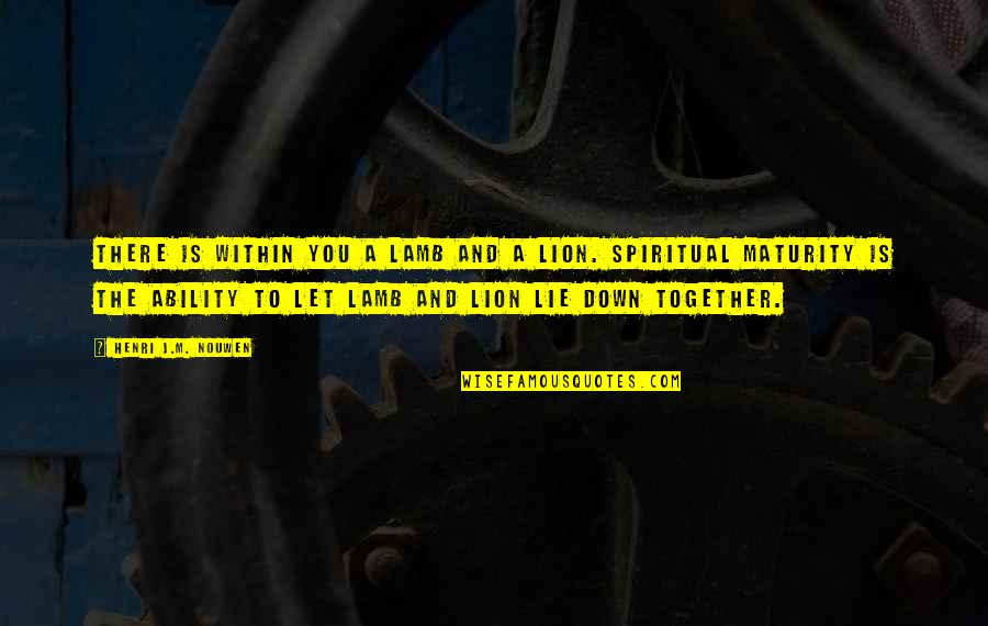 Lion Is Lion Quotes By Henri J.M. Nouwen: There is within you a lamb and a