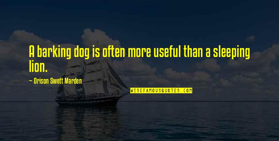 Lion Is Lion Quotes By Orison Swett Marden: A barking dog is often more useful than