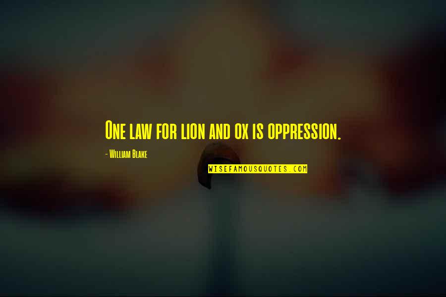 Lion Is Lion Quotes By William Blake: One law for lion and ox is oppression. Lion Is Lion Quotes By William Blake: One law for lion and ox is oppression.