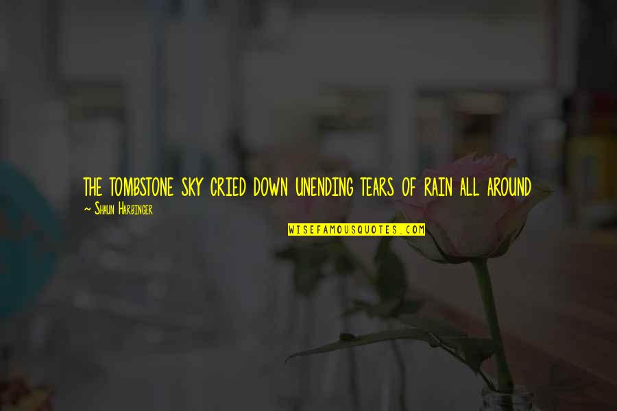 Lion Is Sleeping Quotes By Shaun Harbinger: the tombstone sky cried down unending tears of Lion Is Sleeping Quotes By Shaun Harbinger: the tombstone sky cried down unending tears of