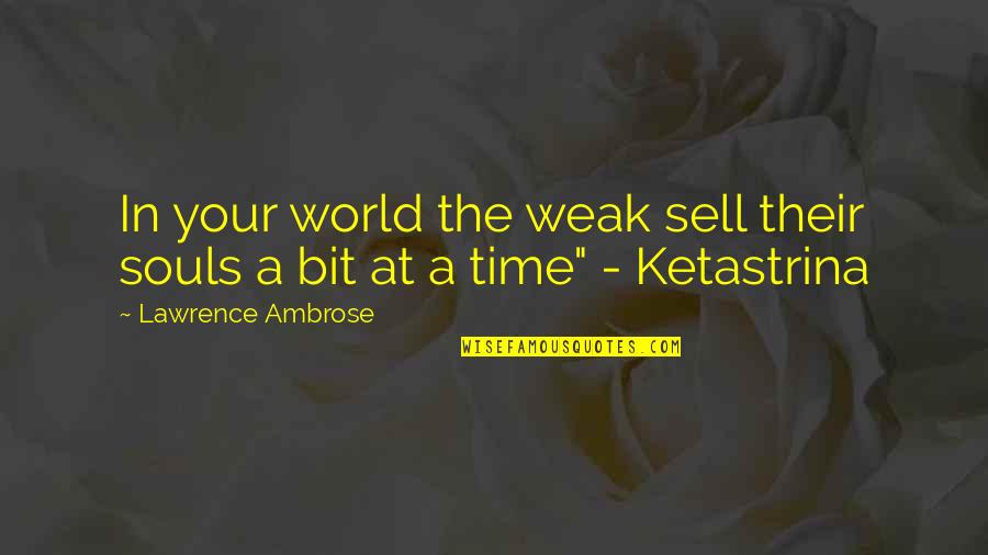 Lion Jungle Quotes By Lawrence Ambrose: In your world the weak sell their souls Lion Jungle Quotes By Lawrence Ambrose: In your world the weak sell their souls