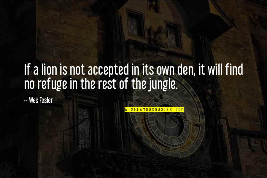 Lion Jungle Quotes By Wes Fesler: If a lion is not accepted in its Lion Jungle Quotes By Wes Fesler: If a lion is not accepted in its