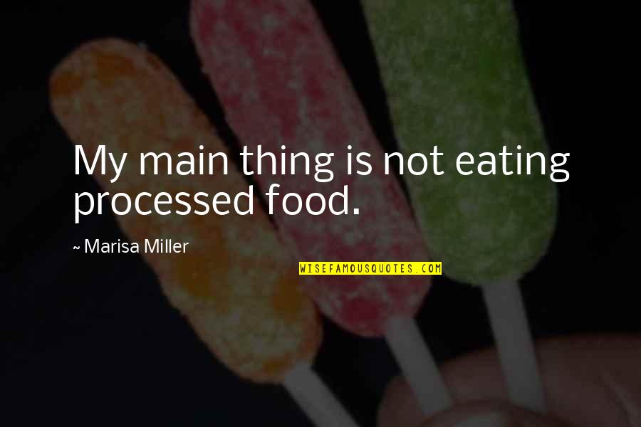 Lion King 1/2 Quotes By Marisa Miller: My main thing is not eating processed food.