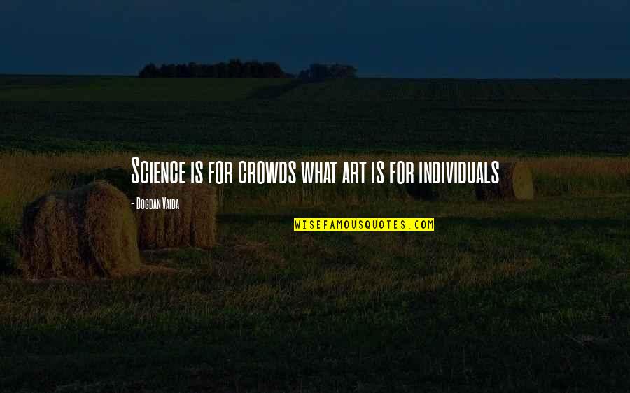 Lion King Funny Quotes By Bogdan Vaida: Science is for crowds what art is for Lion King Funny Quotes By Bogdan Vaida: Science is for crowds what art is for