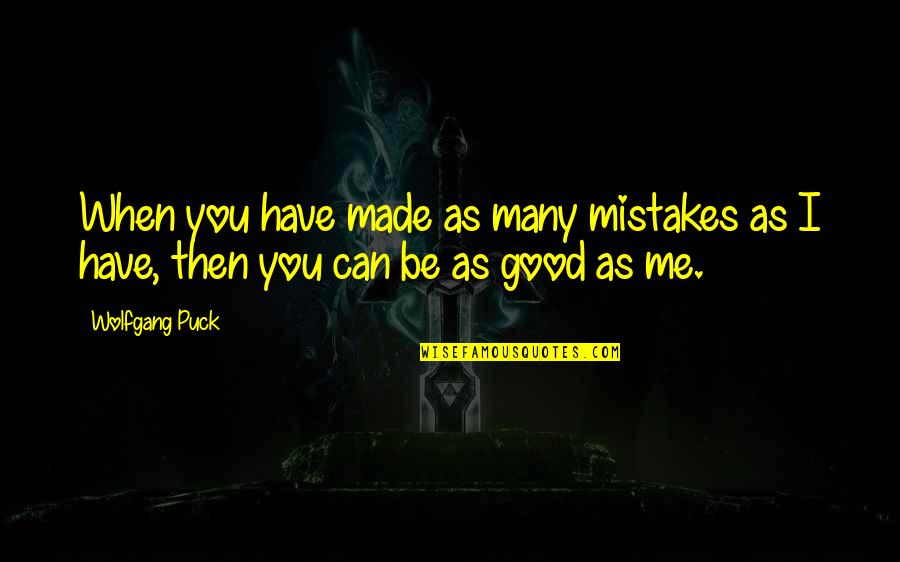 Lion King One Quotes By Wolfgang Puck: When you have made as many mistakes as