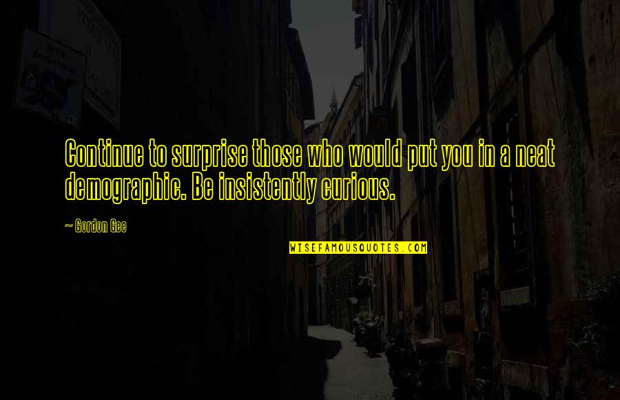 Lion King Stars In The Sky Quotes By Gordon Gee: Continue to surprise those who would put you Lion King Stars In The Sky Quotes By Gordon Gee: Continue to surprise those who would put you