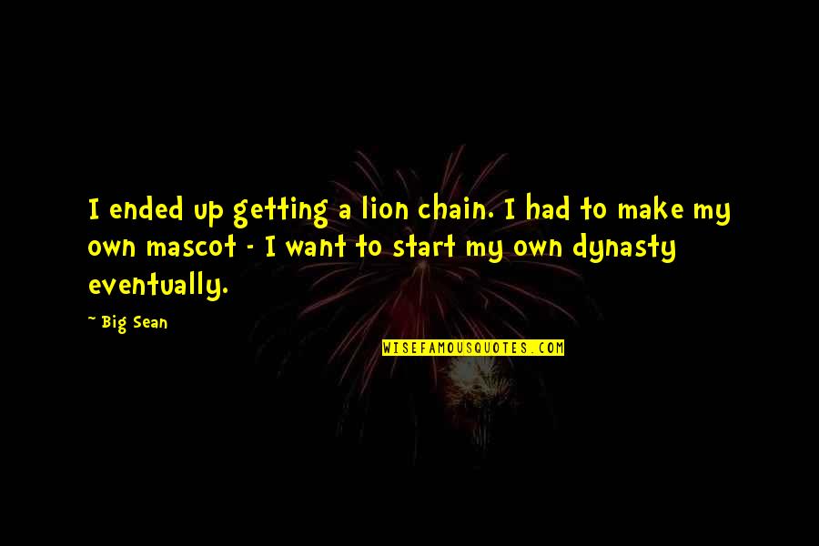 Lion Mascot Quotes By Big Sean: I ended up getting a lion chain. I Lion Mascot Quotes By Big Sean: I ended up getting a lion chain. I