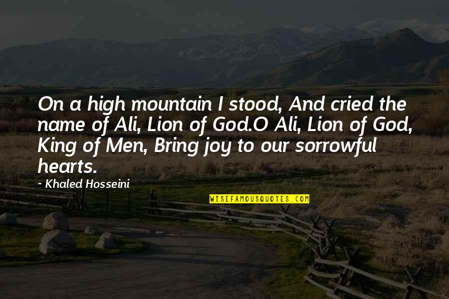 Lion Of Allah Quotes By Khaled Hosseini: On a high mountain I stood, And cried Lion Of Allah Quotes By Khaled Hosseini: On a high mountain I stood, And cried