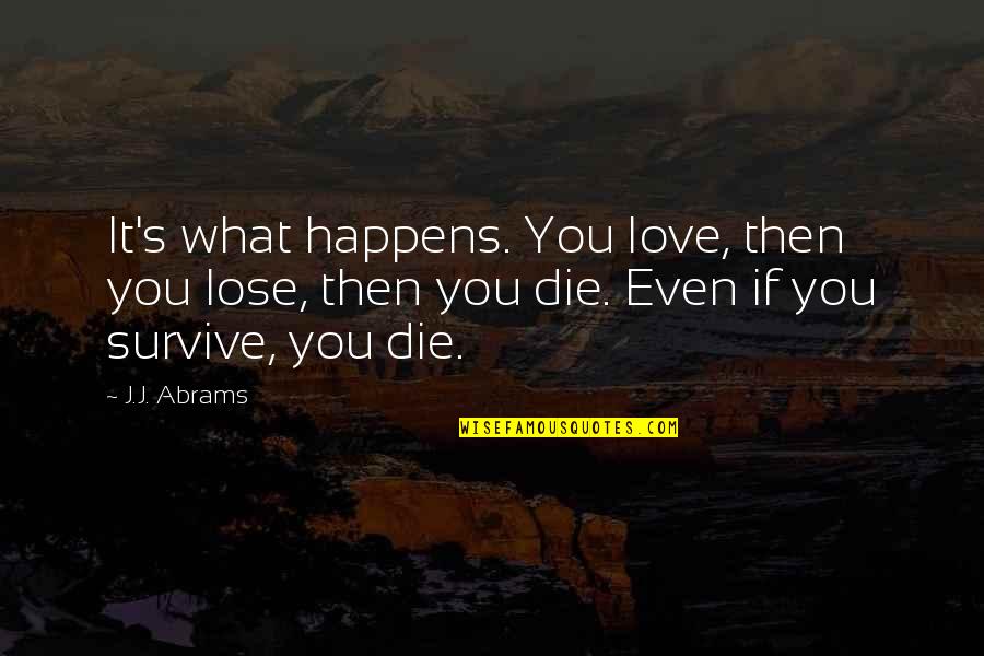 Lion Of Allah Ramadan Quotes By J.J. Abrams: It's what happens. You love, then you lose, Lion Of Allah Ramadan Quotes By J.J. Abrams: It's what happens. You love, then you lose,