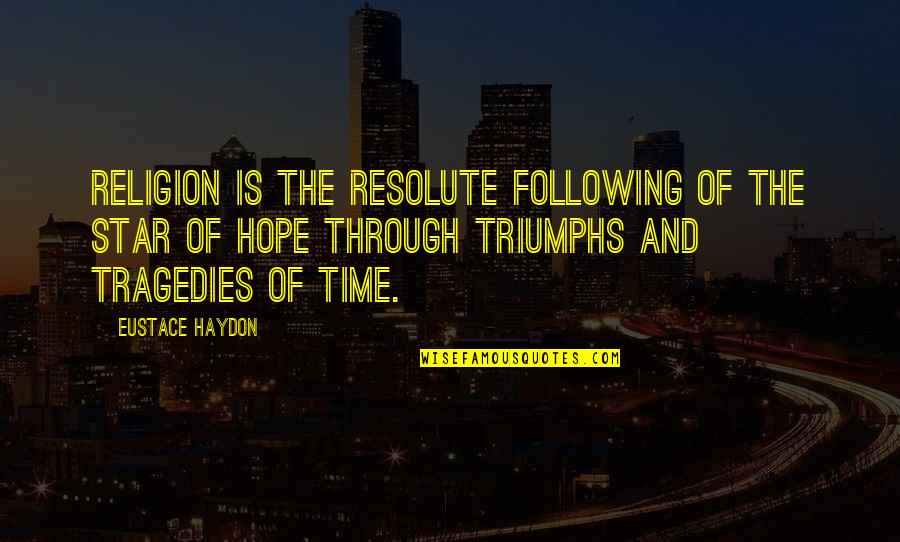 Lion Of Zion Quotes By Eustace Haydon: Religion is the resolute following of the star