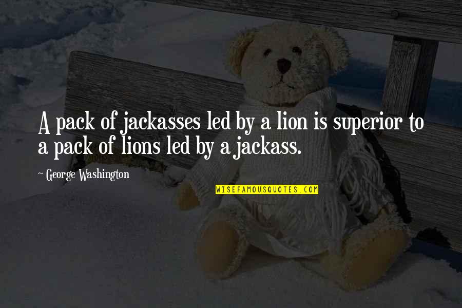 Lion Packs Quotes By George Washington: A pack of jackasses led by a lion