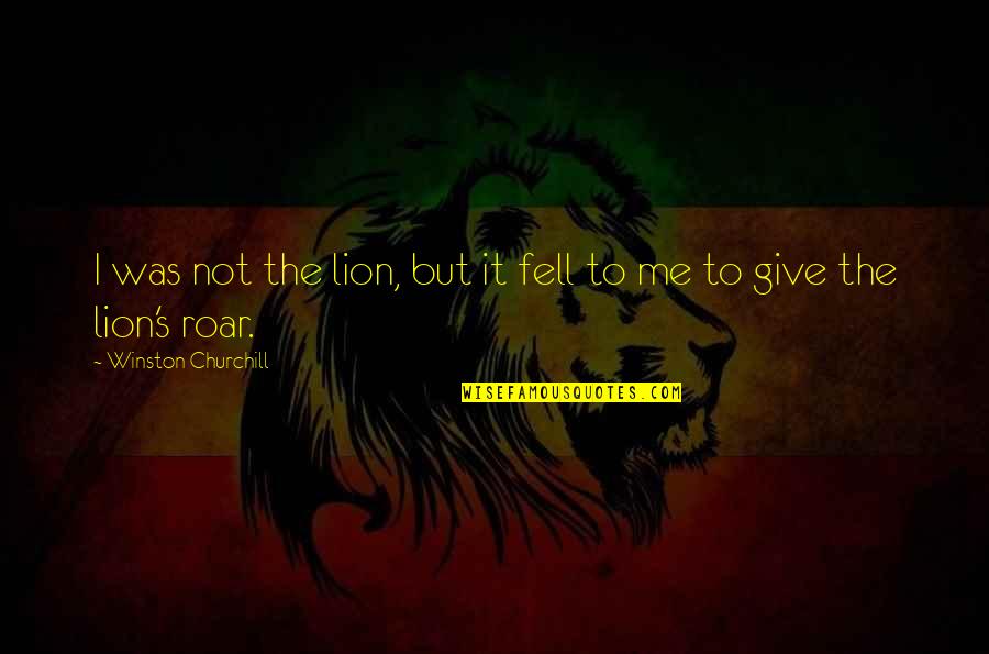 Lion Quotes By Winston Churchill: I was not the lion, but it fell