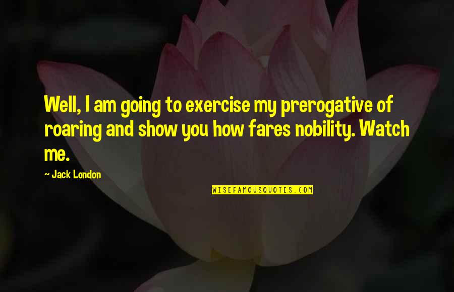 Lion Roar Quotes By Jack London: Well, I am going to exercise my prerogative