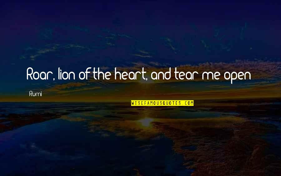 Lion Roar Quotes By Rumi: Roar, lion of the heart, and tear me