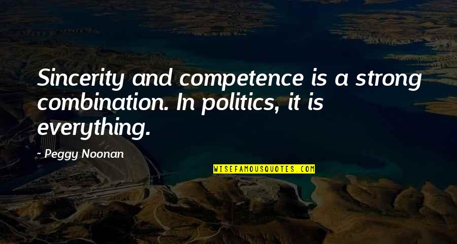 Lion S Share Quotes By Peggy Noonan: Sincerity and competence is a strong combination. In