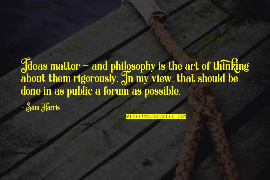 Lion Strength Quotes By Sam Harris: Ideas matter - and philosophy is the art