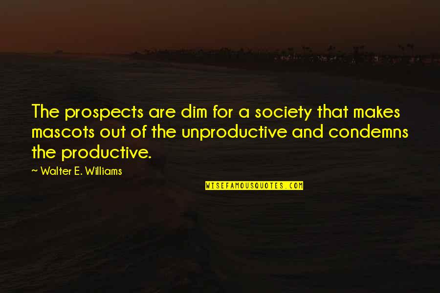 Lion Strength Quotes By Walter E. Williams: The prospects are dim for a society that