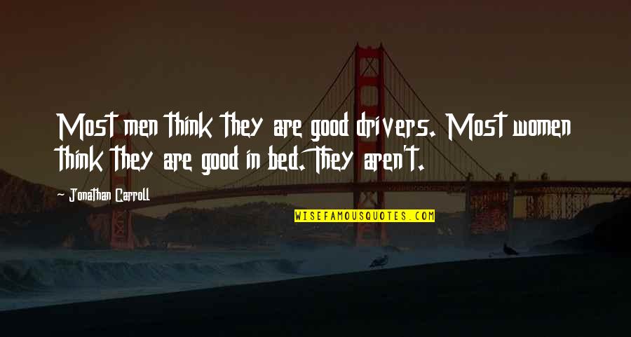 Lion Taming Quotes By Jonathan Carroll: Most men think they are good drivers. Most Lion Taming Quotes By Jonathan Carroll: Most men think they are good drivers. Most