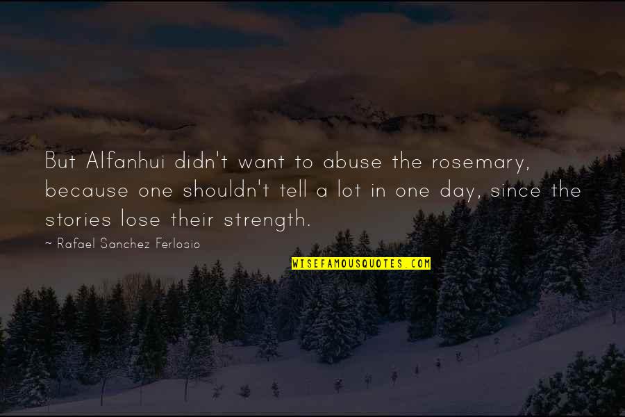 Lion The Witch And The Wardrobe Book Quotes By Rafael Sanchez Ferlosio: But Alfanhui didn't want to abuse the rosemary,