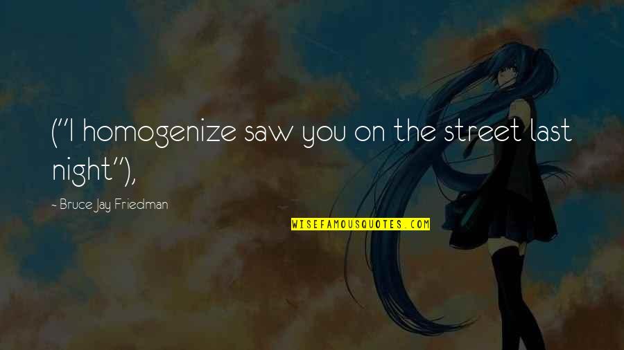 Lion Totem Quotes By Bruce Jay Friedman: ("I homogenize saw you on the street last