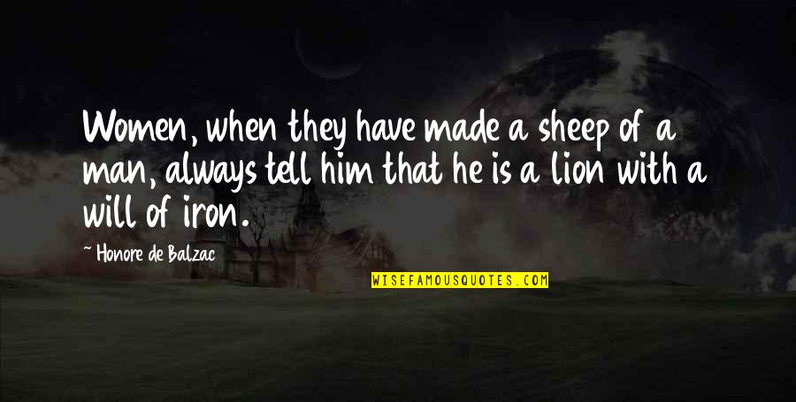 Lion Vs Sheep Quotes By Honore De Balzac: Women, when they have made a sheep of