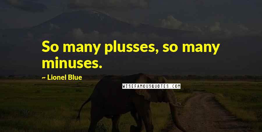 Lionel Blue quotes: So many plusses, so many minuses.