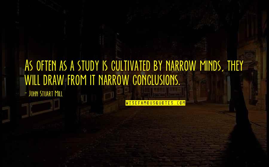 Lionel Fogarty Quotes By John Stuart Mill: As often as a study is cultivated by Lionel Fogarty Quotes By John Stuart Mill: As often as a study is cultivated by