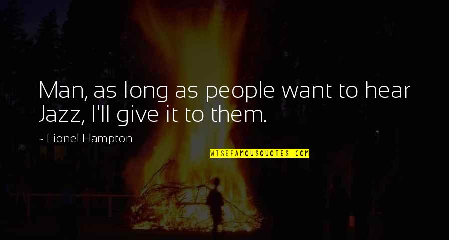 Lionel Hampton Quotes By Lionel Hampton: Man, as long as people want to hear