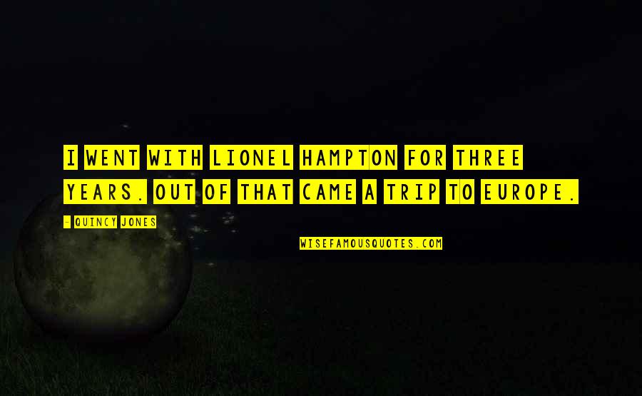 Lionel Hampton Quotes By Quincy Jones: I went with Lionel Hampton for three years.