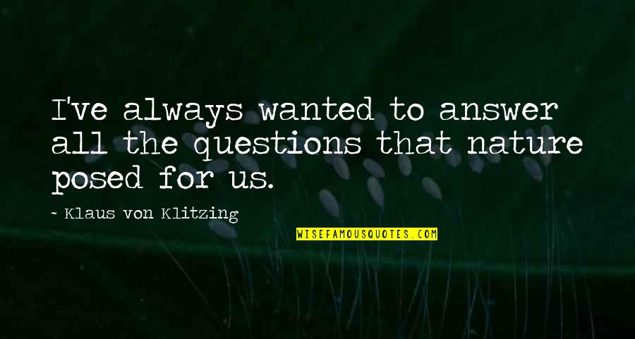 Lionel Hutz Law Quotes By Klaus Von Klitzing: I've always wanted to answer all the questions