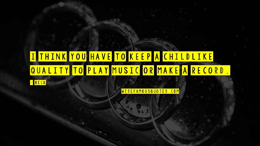 Lionel Joseph Quotes By Beck: I think you have to keep a childlike