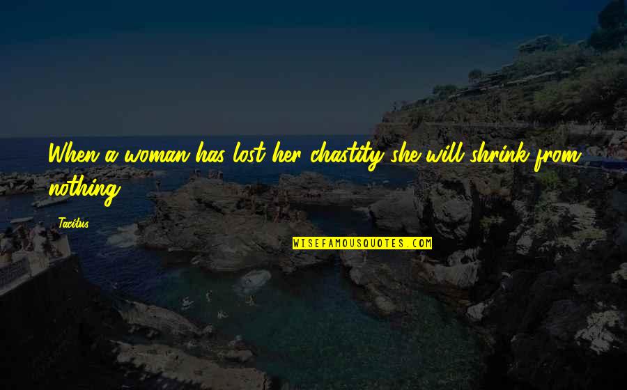 Lionel Logue Character Quotes By Tacitus: When a woman has lost her chastity she