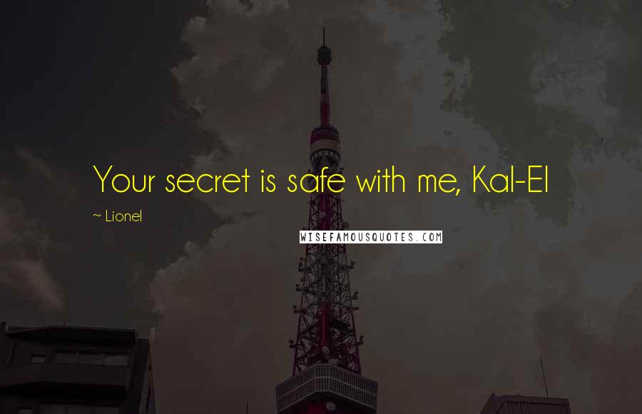 Lionel quotes: Your secret is safe with me, Kal-El