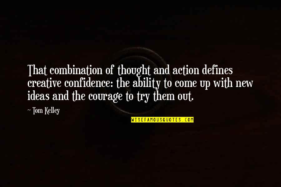 Lionel Shrike Quotes By Tom Kelley: That combination of thought and action defines creative