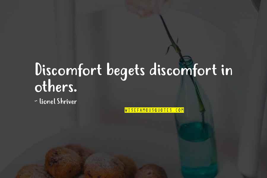 Lionel Shriver Quotes By Lionel Shriver: Discomfort begets discomfort in others.