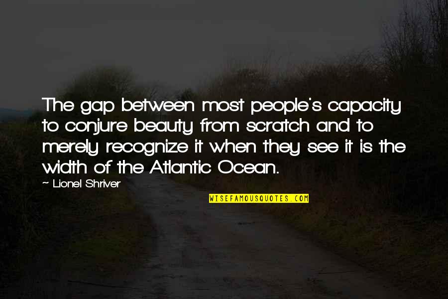 Lionel Shriver Quotes By Lionel Shriver: The gap between most people's capacity to conjure